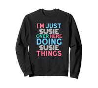 I'm Just Susie Over Here Doing Susie Things Name Sweatshirt