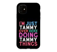 I'm Just Tammy Over Here Doing Tammy Things Name Case for iPhone 11
