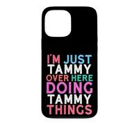 I'm Just Tammy Over Here Doing Tammy Things Name Case for iPhone 13 Pro Max