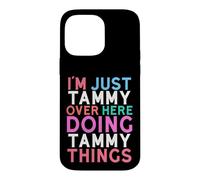 I'm Just Tammy Over Here Doing Tammy Things Name Case for iPhone 14 Pro Max