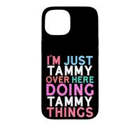 I'm Just Tammy Over Here Doing Tammy Things Name Case for iPhone 15