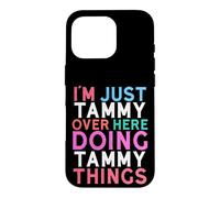 I'm Just Tammy Over Here Doing Tammy Things Name Case for iPhone 16 Pro