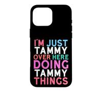 I'm Just Tammy Over Here Doing Tammy Things Name Case for iPhone 16 Pro Max