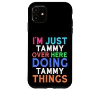 I'm Just Tammy Over Here Doing Tammy Things Tammy Case for iPhone 11