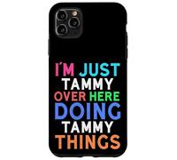I'm Just Tammy Over Here Doing Tammy Things Tammy Case for iPhone 11 Pro Max
