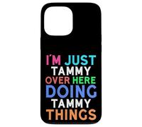 I'm Just Tammy Over Here Doing Tammy Things Tammy Case for iPhone 13 Pro Max