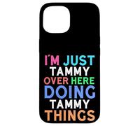 I'm Just Tammy Over Here Doing Tammy Things Tammy Case for iPhone 15