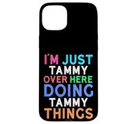 I'm Just Tammy Over Here Doing Tammy Things Tammy Case for iPhone 15 Plus