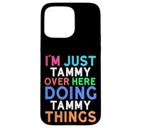 I'm Just Tammy Over Here Doing Tammy Things Tammy Case for iPhone 15 Pro Max