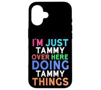 I'm Just Tammy Over Here Doing Tammy Things Tammy Case for iPhone 16