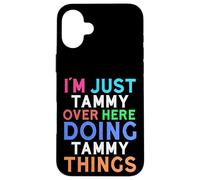 I'm Just Tammy Over Here Doing Tammy Things Tammy Case for iPhone 16 Plus