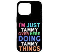 I'm Just Tammy Over Here Doing Tammy Things Tammy Case for iPhone 16 Pro