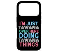 I'm Just Tawana Over Here Doing Tawana Things Name Case for iPhone 17 Pro