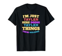 I'm Just Tayler Doing Tayler Things You're Welcome T-Shirt