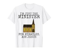 I'm Just The Minister, For Miracles Ask Jesus (Building) T-Shirt