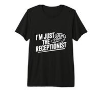 I'm Just The Receptionist Funny Office Humor Premium T-Shirt