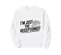 I'm Just The Receptionist Funny Office Humor Sweatshirt