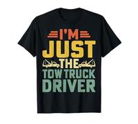 I'm Just The Tow Truck Driver Towing Service Towing Operator T-Shirt