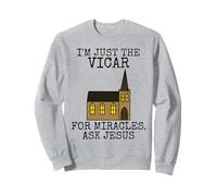 I'm Just The Vicar, For Miracles Ask Jesus (Building) Sweatshirt