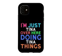 I'm Just Tina Over Here Doing Tina Things Tina Case for iPhone 11