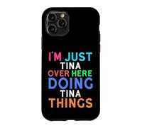 I'm Just Tina Over Here Doing Tina Things Tina Case for iPhone 11 Pro