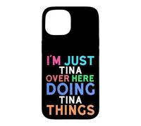 I'm Just Tina Over Here Doing Tina Things Tina Case for iPhone 15