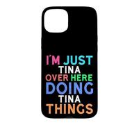 I'm Just Tina Over Here Doing Tina Things Tina Case for iPhone 15 Plus