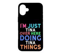 I'm Just Tina Over Here Doing Tina Things Tina Case for iPhone 16 Plus