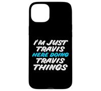 I'm Just Travis Here Doing Travis Things Funny Name Case for iPhone 15 Plus