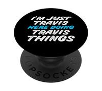 I'm Just Travis Here Doing Travis Things Funny Name PopSockets Adhesive PopGrip