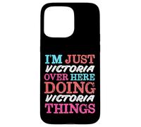 I'm Just Victoria Over Here Doing Victoria Things Name Case for iPhone 15 Pro Max