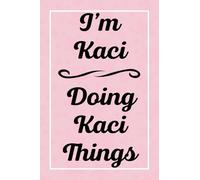 I'm Kaci Doing Kaci Things: Personalized Sketchbook, Sketch Book for Kaci, Perfect for Sketching Drawing Noting and Writing, 120 Pages, 6x9