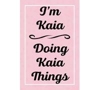 I'm Kaia Doing Kaia Things: Personalized Sketchbook, Sketch Book for Kaia, Perfect for Sketching Drawing Noting and Writing, 120 Pages, 6x9