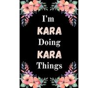 I'm Kara Doing Kara Things: A Cute Personalized Notebook for Women, Teens, and Girls Named Kara - Fun Gift for Writing, Journaling, and Everyday Notes