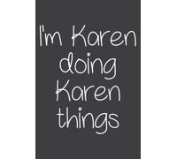 I'm Karen Doing Funny Things Name Birthday Gift Idea: Notebook with 6x9 inches, 110 Pages, Lined College Ruled Paper for Journal, Diary, Planner