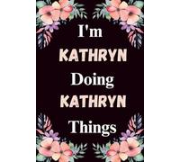 I'm Kathryn Doing Kathryn Things: A Cute Personalized Notebook for Women, Teens, and Girls Named Kathryn - Fun Gift for Writing, Journaling, and Everyday Notes