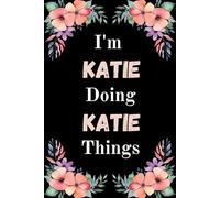 I'm Katie Doing Katie Things: A Cute Personalized Notebook for Women, Teens, and Girls Named Katie - Fun Gift for Writing, Journaling, and Everyday Notes