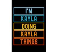 I'm Kayla Doing Kayla Things: Custom Journal Notebook, Best Personalized Gift Idea For Kayla , Funny First Name Saying Make A Great Gift For ... Inches With 120 Pages , Glossy Finish Cover