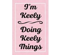 I'm Keely Doing Keely Things: Perfect for Sketching Drawing Noting and Writing, 120 Pages, 6x9