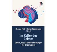Im Keller des Geistes: Gehirn, Psyche und die Leistungen des Unbewussten