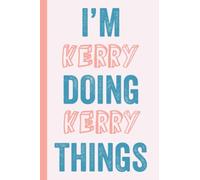 I'M Kerry Doing Kerry Things: Notebook Gift, Kerry name gifts, Gift Idea for Kerry, Personalized Journal Gift for Kerry, 120 Pages