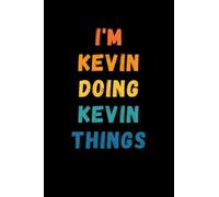 I'm Kevin Doing Kevin Things: Custom Journal Notebook, Best Personalized Gift Idea For Kevin , Funny First Name Saying Make A Great Gift For ... Inches With 120 Pages , Glossy Finish Cover
