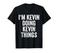 I'm Kevin Doing Kevin Things Funny Fathers Day Dad Men T-Shirt