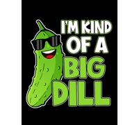 Im Kind Of a Big Dill Funny Pickle Lover Humor Vegan Notebook: Notebook, Classic 110 Lined Pages, 8.5 x 11 inches