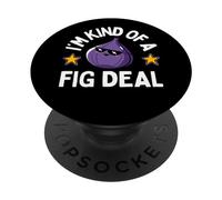 I'm Kind Of A Fig Deal Funny Fig Pun Love Figs PopSockets Swappable PopGrip
