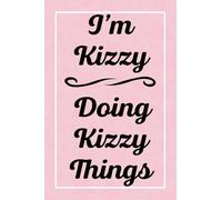I'm Kizzy Doing Kizzy Things: Perfect for Sketching Drawing Noting and Writing, 120 Pages, 6x9