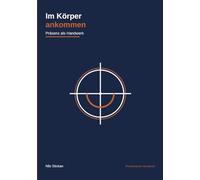 Im Körper Ankommen: Präsenz als Handwerk - Viewpoints, Verkörperung und die Kunst, wirklich da zu sein (Theatermacher Handwerk)