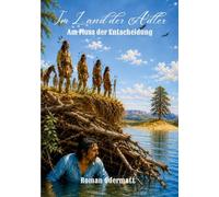 Im Land der Adler - Am Fluss der Entscheidung: Ein historischer Westernroman über die ersten Begegnungen im Land der Adler