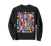 I'm Late I Have Kids Mom Funny Sorry Sweatshirt