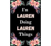 I'm Lauren Doing Lauren Things: A Cute Personalized Notebook for Women, Teens, and Girls Named Lauren - Fun Gift for Writing, Journaling, and Everyday Notes